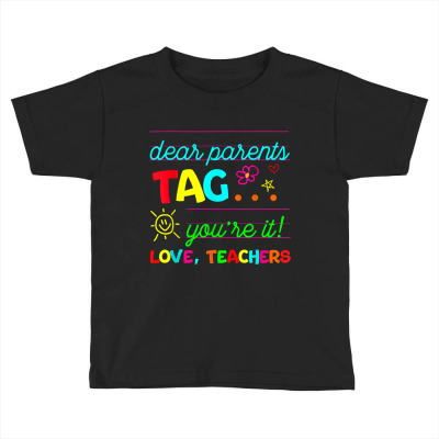 Dear Parents Tag You're It Love Teachers Last Day Of School T Shirt Toddler T-shirt Designed By Crich34