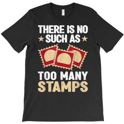 There Is No Such As Too Many Stamps Postage Stamps Lover T Shirt T-shirt Designed By Stoutsal