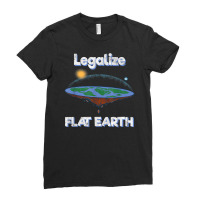 Legalize Flat Earth I Flat Earth Planet Astrology Science T Shirt Ladies Fitted T-shirt | Artistshot