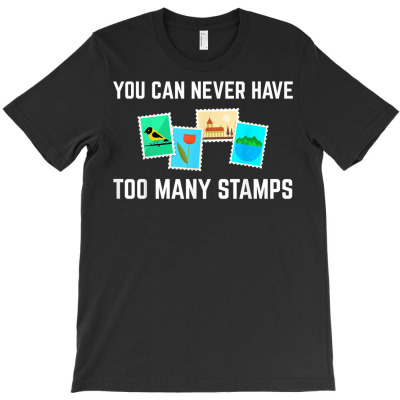 You Can Never Have Too Many Stamps Collecting Collector T Shirt T-shirt Designed By Stoutsal