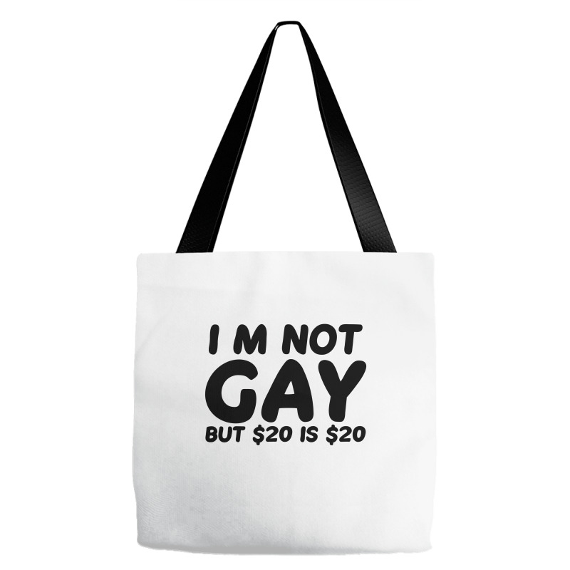 Custom I m Not Gay But 20 Is 20 Tote Bags By Mdk Art Artistshot