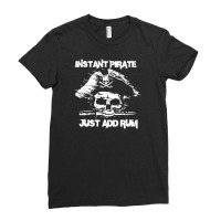 Instant Pirate Just Add Rum Ladies Fitted T-shirt | Artistshot