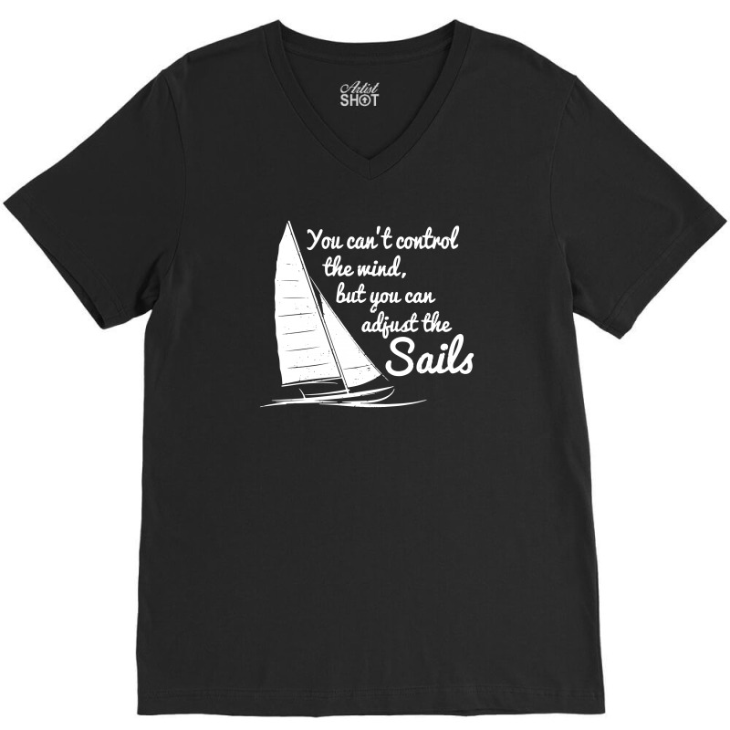 You Can't Control Wind But Adjust The Sails V-neck Tee | Artistshot