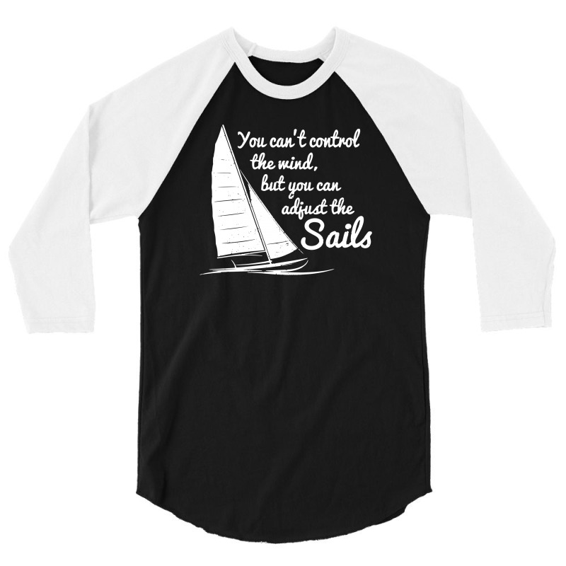 You Can't Control Wind But Adjust The Sails 3/4 Sleeve Shirt | Artistshot