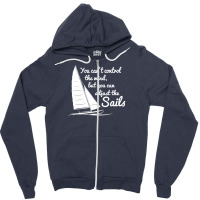 You Can't Control Wind But Adjust The Sails Zipper Hoodie | Artistshot