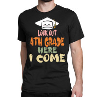 Graduation 2020 T  Shirtlook Out 4th Grade Here I Come T  Shirt Classic T-shirt | Artistshot