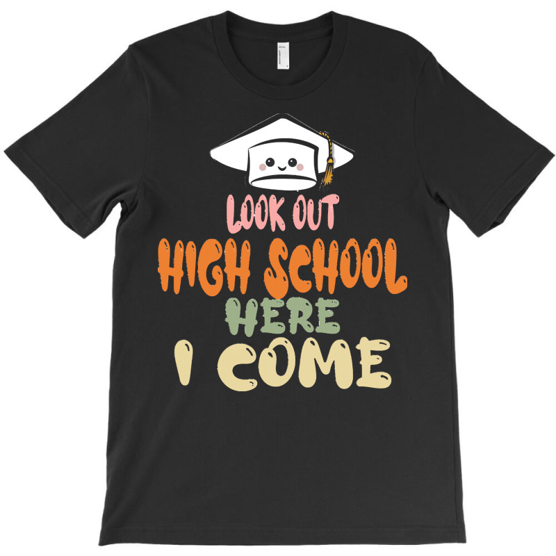 Graduation 2020 T  Shirtlook Out High School Here I Come T  Shirt T-shirt | Artistshot