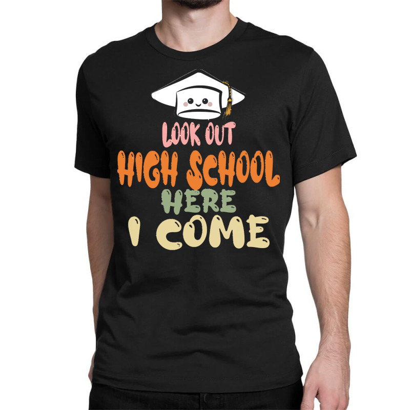 Graduation 2020 T  Shirtlook Out High School Here I Come T  Shirt Classic T-shirt | Artistshot