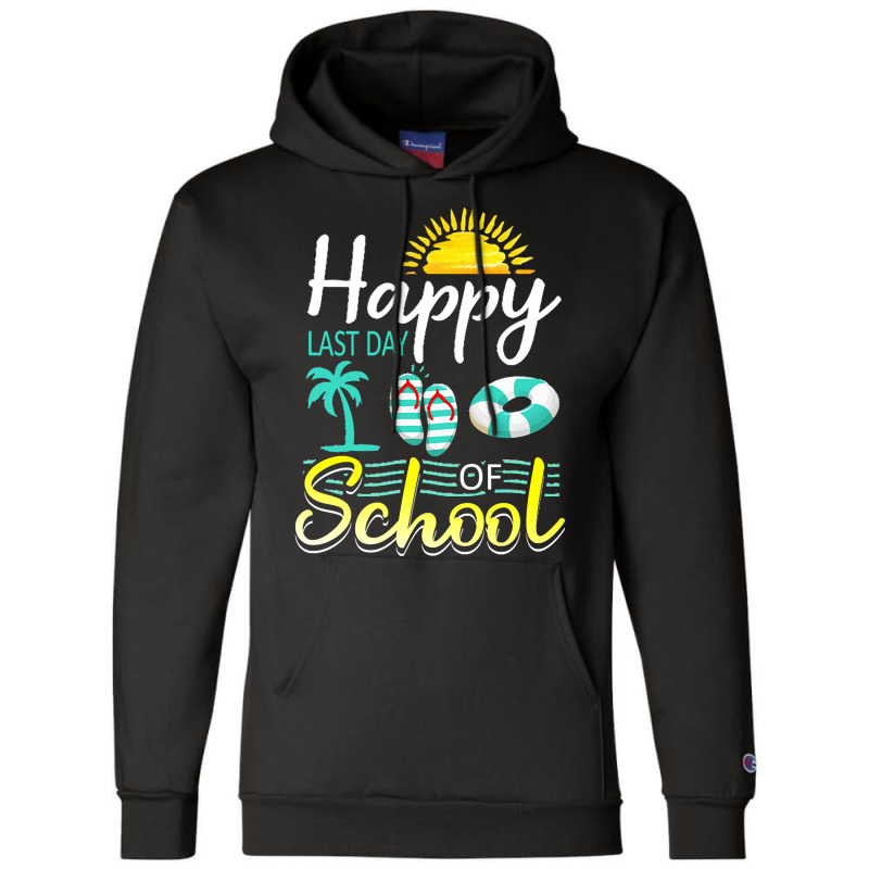 Happy Last Day Of School Last Day Of Sc T  Shirt Happy Last Day Of Sch Champion Hoodie | Artistshot