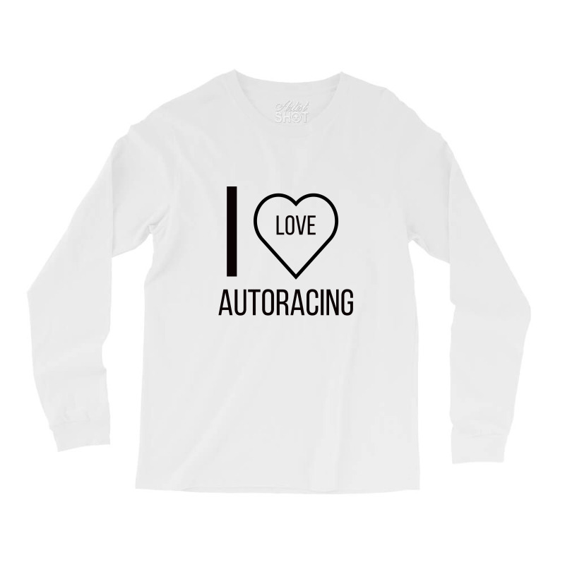 I Love Autoracing Long Sleeve Shirts by ARTMAKER79 | Artistshot