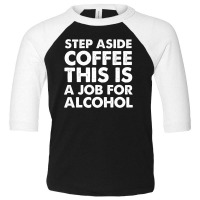 Step Aside Coffee Toddler 3/4 Sleeve Tee | Artistshot