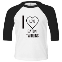 I Love Baton Twirling Toddler 3/4 Sleeve Tee | Artistshot