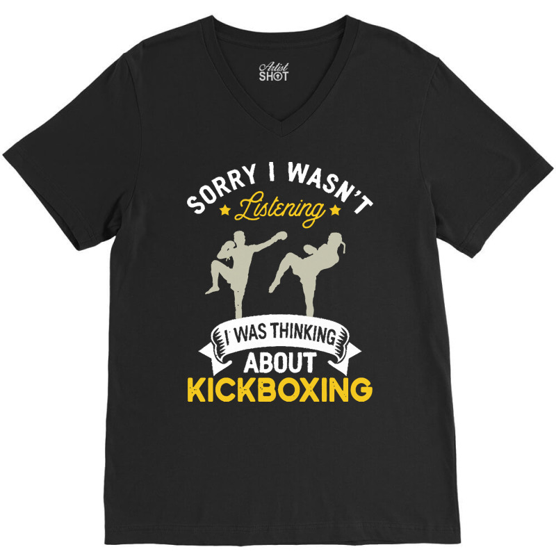 Kickboxing Lovers T  Shirt Sorry I Wasn't Listening I Was Thinking Abo V-neck Tee | Artistshot