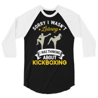 Kickboxing Lovers T  Shirt Sorry I Wasn't Listening I Was Thinking Abo 3/4 Sleeve Shirt | Artistshot