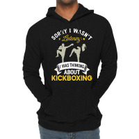 Kickboxing Lovers T  Shirt Sorry I Wasn't Listening I Was Thinking Abo Lightweight Hoodie | Artistshot