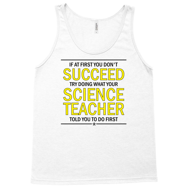 If At First You Don't Succeed Try Doing What Your Science Teacher Told You To Do First Tank Top | Artistshot