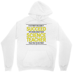 If At First You Don't Succeed Try Doing What Your Science Teacher Told You To Do First Unisex Hoodie | Artistshot