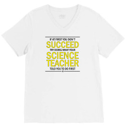 If At First You Don't Succeed Try Doing What Your Science Teacher Told You To Do First V-Neck Tee | Artistshot