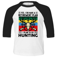 I Plan To Go Hunting Vintage Toddler 3/4 Sleeve Tee | Artistshot