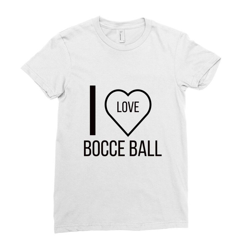 I Love Bocce Ball Ladies Fitted T-Shirt by ARTMAKER79 | Artistshot