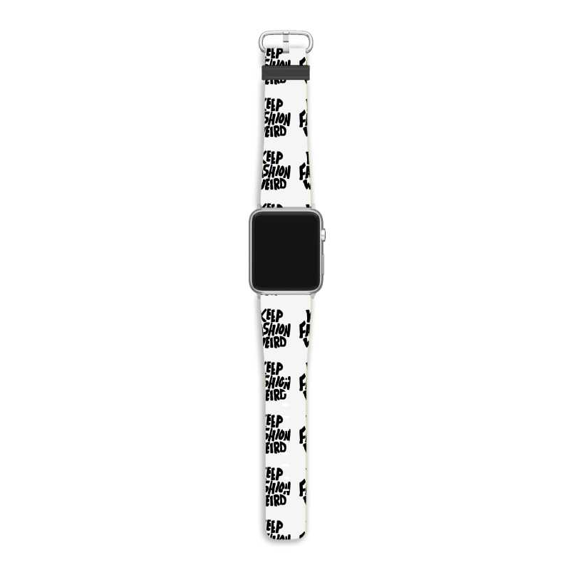 Keep Fashion Weird Apple Watch Band. By Artistshot