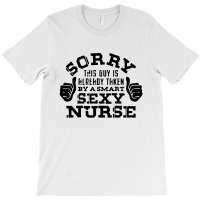 Sorry This Guy Is Already Taken By A Nurse Nursing Careers T-shirt | Artistshot