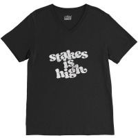 Stakes Is High V-neck Tee | Artistshot