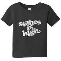 Stakes Is High Baby Tee | Artistshot