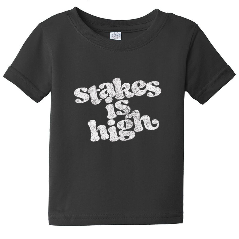 Stakes Is High Baby Tee | Artistshot