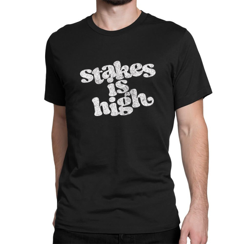 Stakes Is High Classic T-shirt | Artistshot