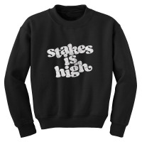 Stakes Is High Youth Sweatshirt | Artistshot