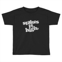 Stakes Is High Toddler T-shirt | Artistshot