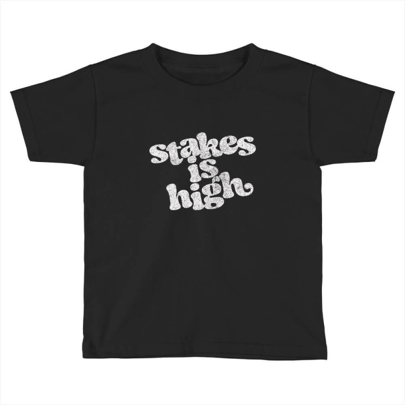 Stakes Is High Toddler T-shirt | Artistshot