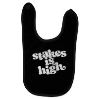 Stakes Is High Baby Bibs | Artistshot