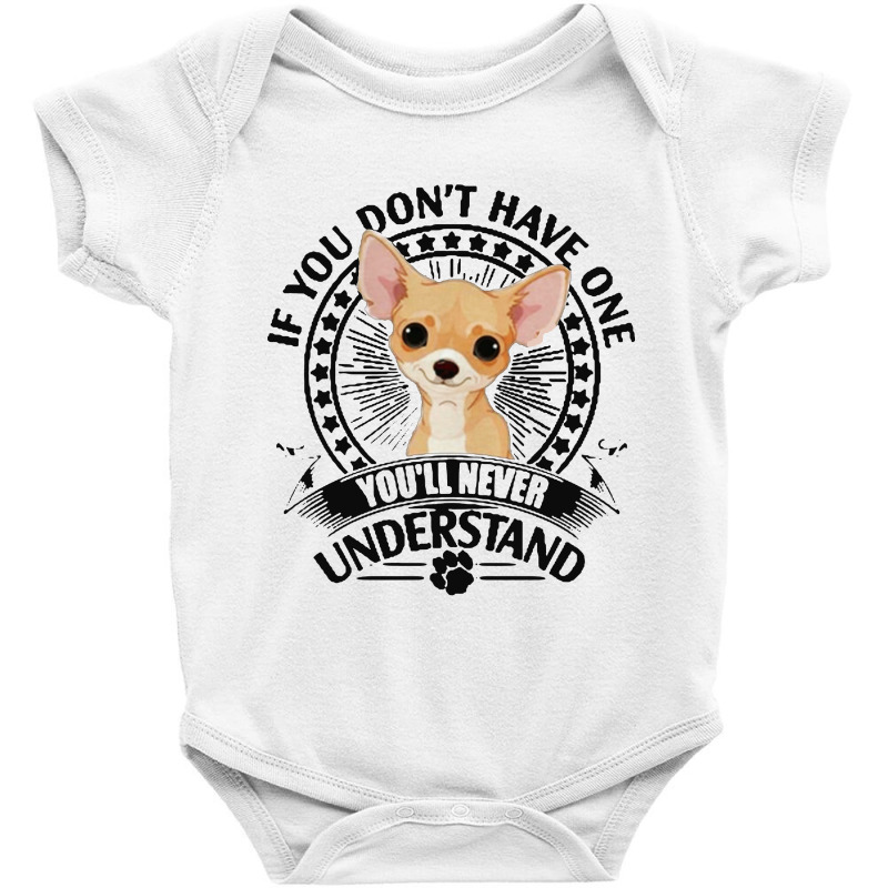 Chihuahua If You Don’t Have One You’ll Never Understand Baby Bodysuit by jasmine Tees | Artistshot