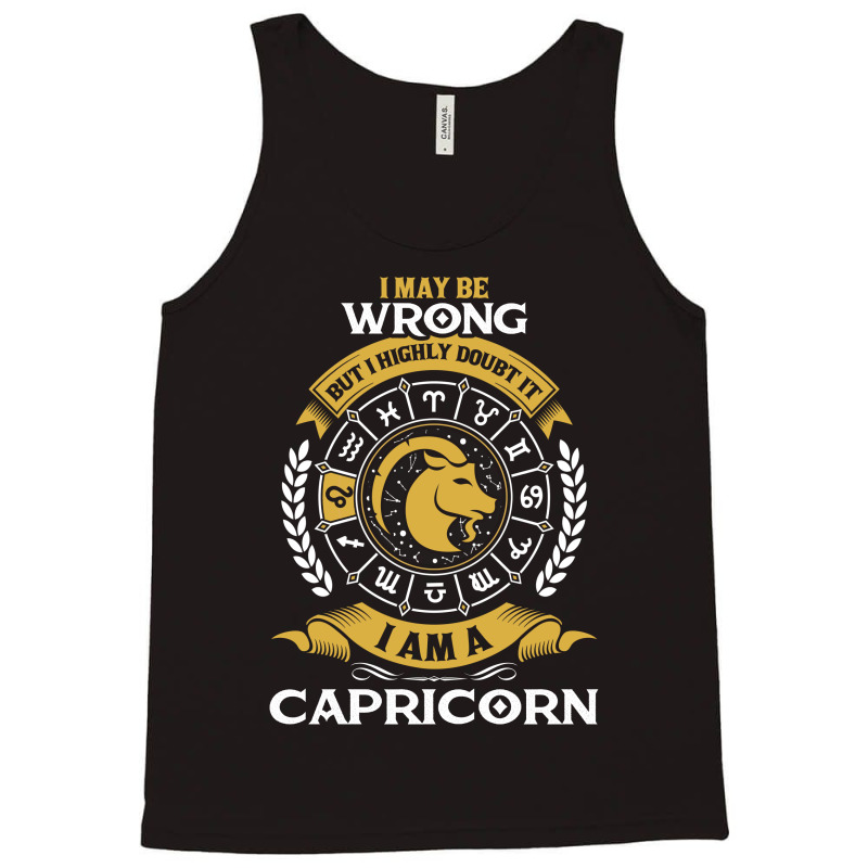 I May Be Wrong But I Highly Doubt It I Am A Capricorn Tank Top | Artistshot