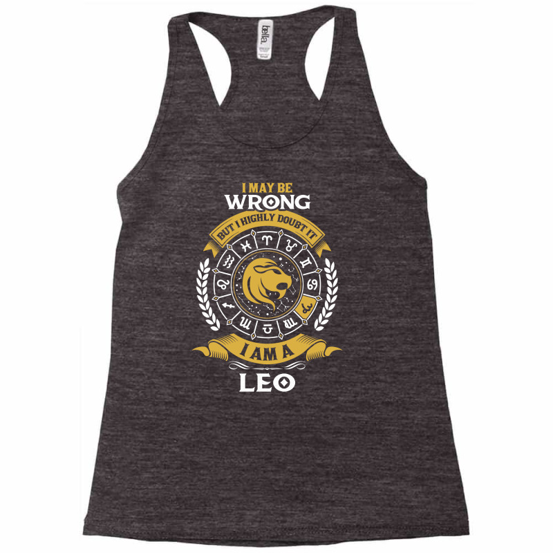 I May Be Wrong But I Highly Doubt It I Am A Leo Racerback Tank | Artistshot