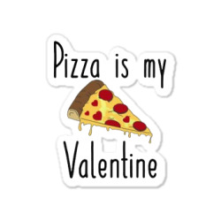 Pizza Is My Valentine Sticker Designed By Angelveronica