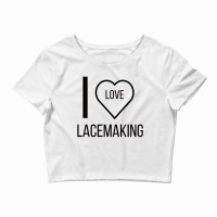 I Love Lacemaking Crop Top | Artistshot