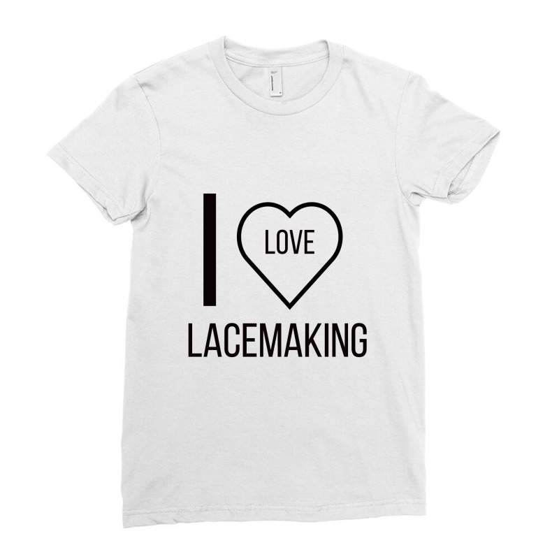 I Love Lacemaking Ladies Fitted T-shirt | Artistshot