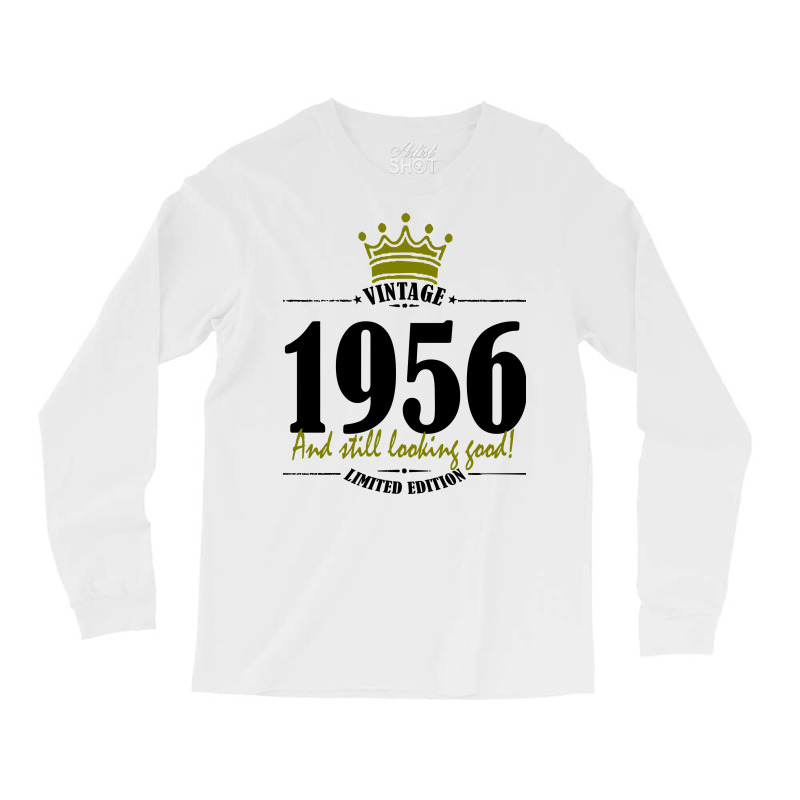 Vintage 1956 And Still Looking Good Long Sleeve Shirts | Artistshot