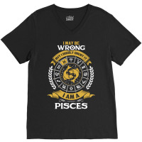 I May Be Wrong But I Highly Doubt It I Am A Pisces V-neck Tee | Artistshot