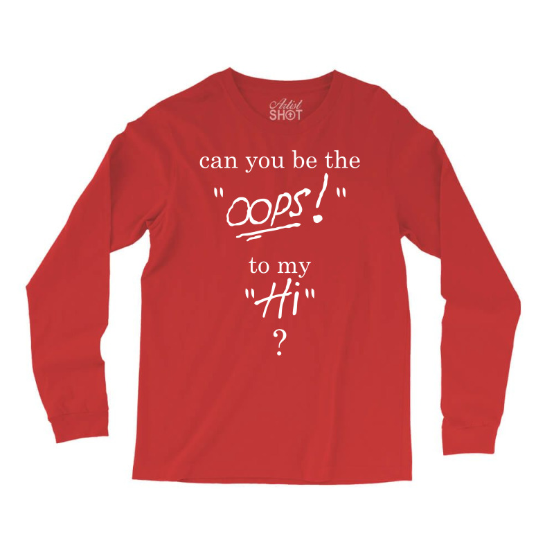 Can You Be The Oops To My Hi? Long Sleeve Shirts | Artistshot