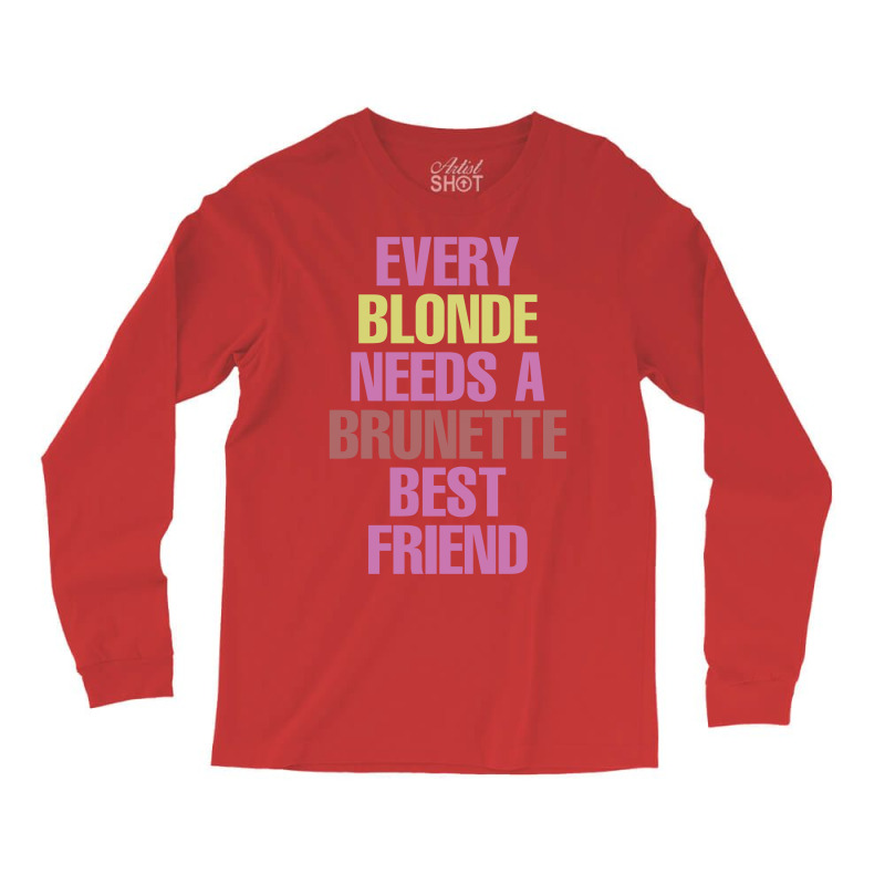 Every Blonde Needs A Brunette Best Friend Long Sleeve Shirts | Artistshot