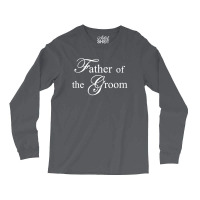 Father Of The Bride Long Sleeve Shirts | Artistshot