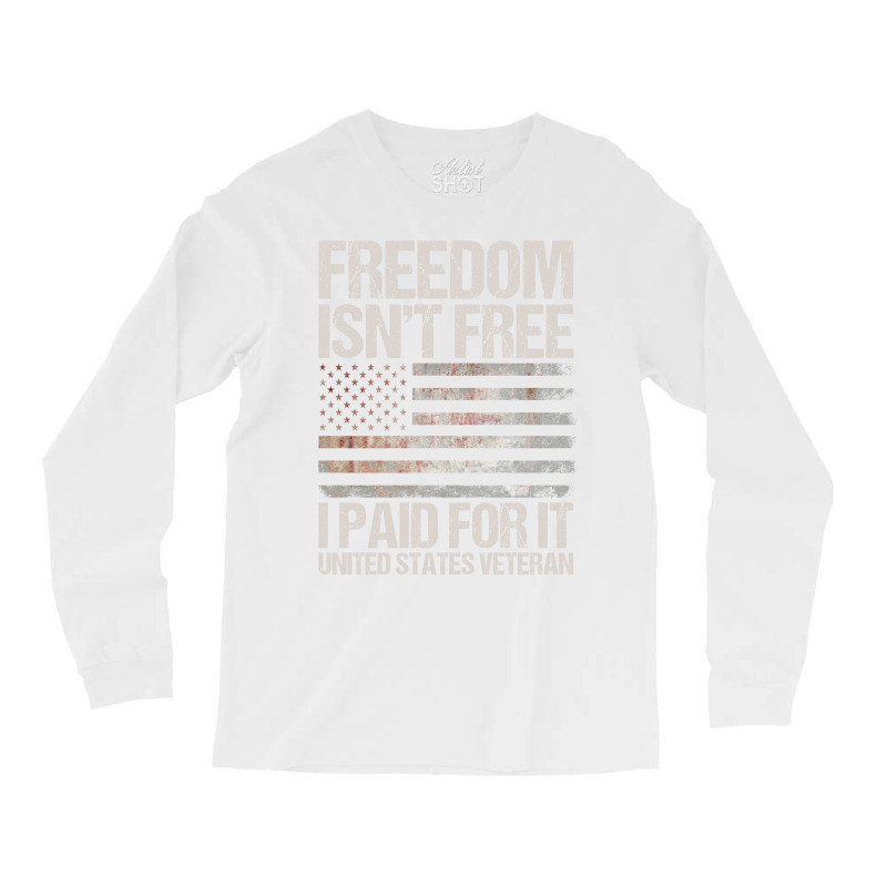 Freedom Isn't Free, I Paid For It, Us Veteran Long Sleeve Shirts by tshiart | Artistshot