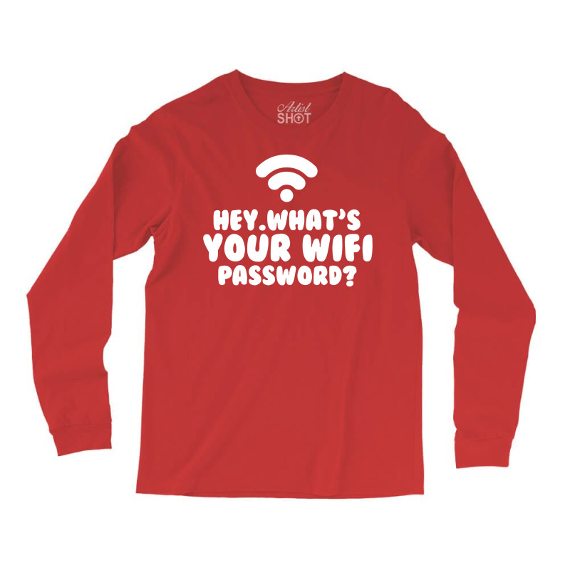 Hey What's Your Wifi Password Long Sleeve Shirts | Artistshot