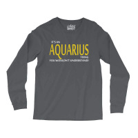 It's An Aquarius Thing, You Wouldn't Understand! Long Sleeve Shirts | Artistshot