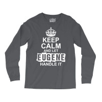 Keep Calm And Let Eugene Handle It Long Sleeve Shirts | Artistshot