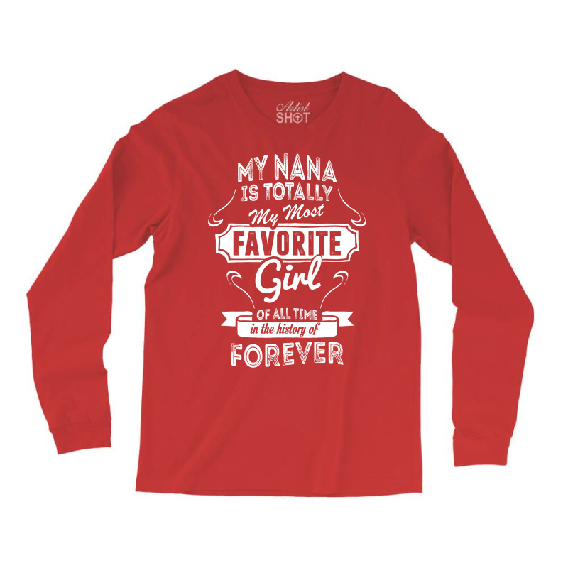 My Nana Is Totally My Most Favorite Girl Long Sleeve Shirts by tshiart | Artistshot